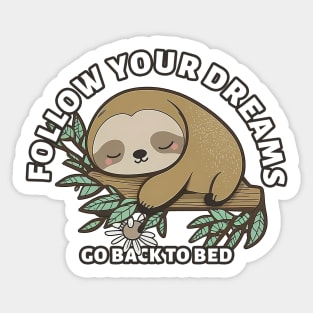 Follow Your Dreams Go Back To Bed, cute sloth Sticker Sticker